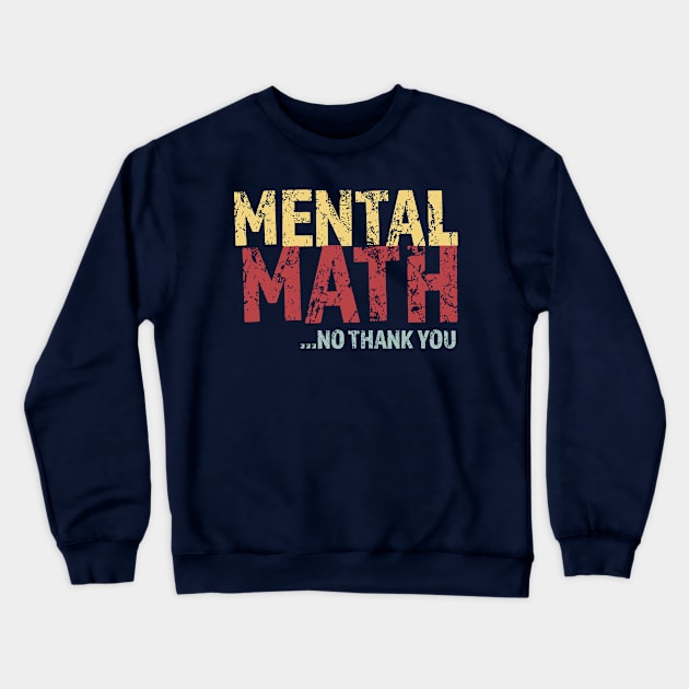 Mental Math No Thank You Crewneck Sweatshirt by LovableDuck